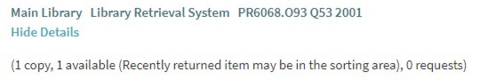Library item listing showing: Main Library – Library Retrieval System – PR6068.O93 Q53 2001 A link labeled “Hide Details” appears below. Text underneath reads: “(1 copy, 1 available (Recently returned item may be in the sorting area), 0 requests)”